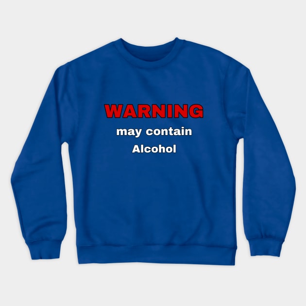 Warning - May Contain Alcohol Crewneck Sweatshirt by Weird.Funny.Odd